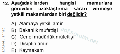 12. soru: Aşağıdakilerden hangisi memurlara görevden uzaklaştırma kararı vermeye yetkili makamlardan biri değildir? A) Atamaya…