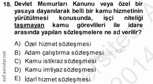 18. soru: Devlet Memurları Kanunu veya özel bir yasaya dayanılarak belli bir kamu hizmetinin yürütülmesi konusunda, işçi niteli…