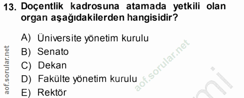 13. soru: Doçentlik kadrosuna atamada yetkili olan organ aşağıdakilerden hangisidir? A) Universite yönetim kurulu B) Senato f.…