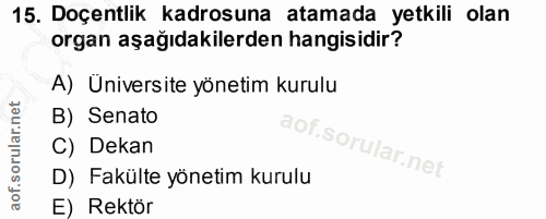 15. soru: Doçentlik kadrosuna atamada yetkili olan organ aşağıdakilerden hangisidir? A) Üniversite yönetim kurulu B) Senato C)…