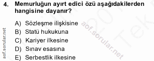 4. soru: Memurluğun ayırt edici özü aşağıdakilerden hangisine dayanır? A) Sözleşme ilişkisine B) Statü hukukuna C) Kariyer ilk…