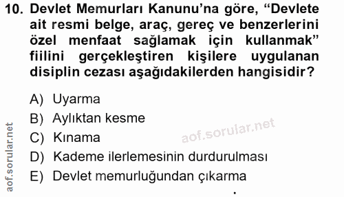 10. soru: Devlet Memurları Kanunu'na göre, "Devlete ait resmi belge, araç, gereç ve benzerlerini özel menfaat sağlamak için kul…