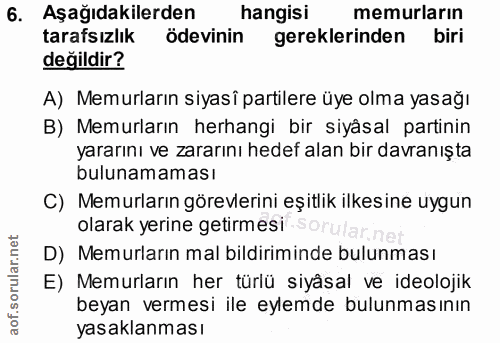 6. soru: Aşağıdakilerden hangisi memurların tarafsızlık ödevinin gereklerinden biri değildir? A) Memurların siyasî partilere ü…
