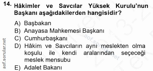 14. soru: Hâkimler ve Savcılar Yüksek Kurulu'nun Başkanı aşağıdakilerden hangisidir? A) Başbakan B) Anayasa Mahkemesi Başkanı C…
