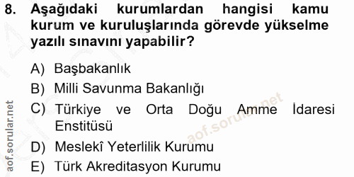 8. soru: Aşağıdaki kurumlardan hangisi kamu kurum ve kuruluşlarında görevde yükselme yazılı sınavını yapabilir? A) Başbakanlık…