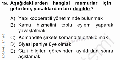 19. soru: Aşağıdakilerden hangisi memurlar için getirilmiş yasaklardan biri değildir? A) Yapı kooperatifi yönetiminde bulunmak…