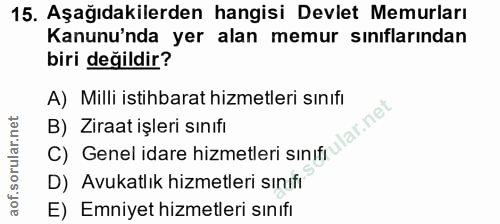 15. soru: Aşağıdakilerden hangisi Devlet Memurları Kanunu'nda yer alan memur sınıflarından biri değildir? A) Milli istihbarat h…