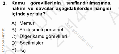 3. soru: Kamu görevlilerinin sinıflandırılmasında, hâkim ve savcılar aşağıdakilerden hangisi içinde yer alır? A) Memur B) Sözl…
