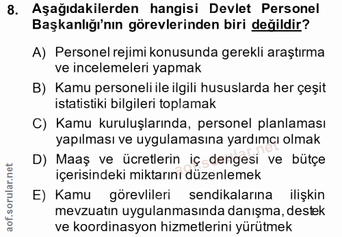 8. soru: Aşağıdakilerden hangisi Devlet Personel Başkanlığı'nın görevlerinden biri değildir? A) Personel rejimi konusunda gere…