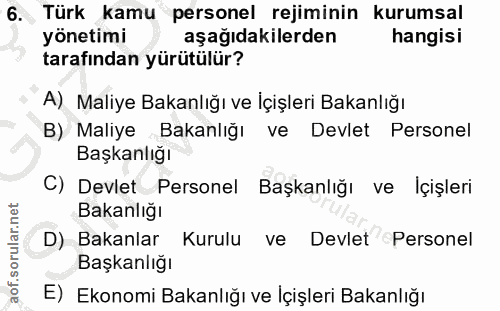 6. soru: Türk kamu personel rejiminin kurumsal yönetimi aşağıdakilerden hangisi tarafından yürütülür? A) Maliye Bakanlığı ve İ…