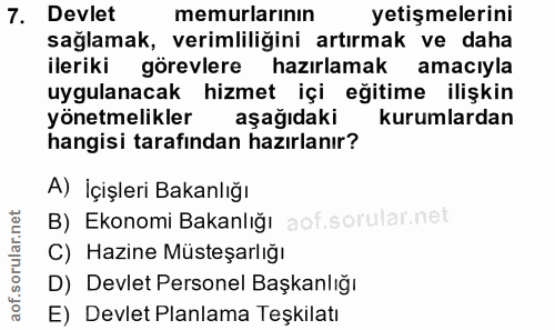 7. soru: Devlet memurlarının yetişmelerini sağlamak, verimliliğini artırmak ve daha ileriki görevlere hazırlamak amacıyla uygu…