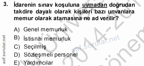 3. soru: İdarenin sınav koşuluna uymadan doğrudan takdire dayalı olarak kişileri bazı unvanlara memur olarak atamasına ne ad v…