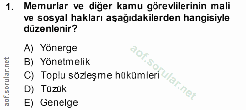 1. soru: Memurlar ve diğer kamu görevlilerinin mali ve sosyal hakları aşağıdakilerden hangisiyle düzenlenir? A) Yönerge "0,. B…