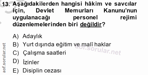 13. soru: Aşağıdakilerden hangisi hâkim ve savcılar için, Devlet Memurları Kanunu'nun uygulanacağı personel rejimi düzenlemeler…