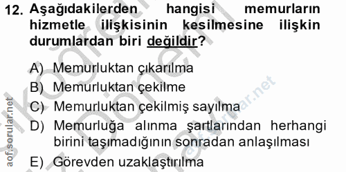 12. soru: Aşağıdakilerden hangisi memurların hizmetle ilişkisinin kesilmesine ilişkin durumlardan biri değildir? A) Memurluktan…