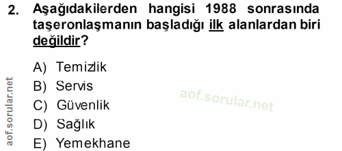 2. soru: Aşağıdakilerden hangisi 1988 sonrasında taşeronlaşmanın başladığı ilk alanlardan biri değildir? A) Temizlik B) Servis…