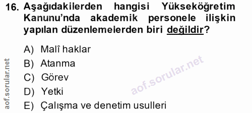 16. soru: Aşağıdakilerden hangisi Yükseköğretim Kanunu'nda akademik personele ilişkin yapılan düzenlemelerden biri değildir? A)…