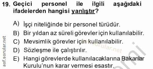 19. soru: Geçici personel ile ilgili aşağıdaki ifadelerden hangisi yanlıştır? A) İşçi niteliğinde bir personel türüdür. B) Bir…