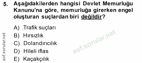 5. soru: Aşağıdakilerden hangisi Devlet Memurluğu Kanunu'na göre, memurluğa girerken engel oluşturan suçlardan biri değildir?…