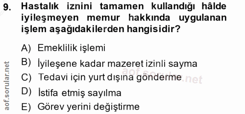 9. soru: Hastalık iznini tamamen kullandığı hâlde iyileşmeyen memur hakkında uygulanan işlem aşağıdakilerden hangisidir? A) Em…