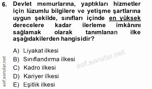 6. soru: Devlet memurlarına, yaptıkları hizmetler için lüzumlu bilgilere ve yetişme şartlarına uygun şekilde, sınıfları içinde…