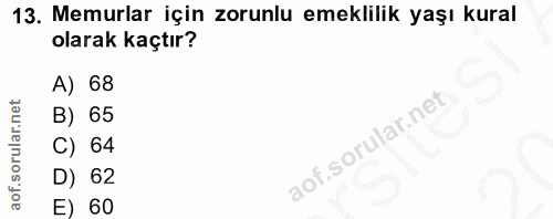 13. soru: Memurlar için zorunlu emeklilik yaşı kural olarak kaçtır? A) 68 B) 65 C) 64 D) 62 E) 60