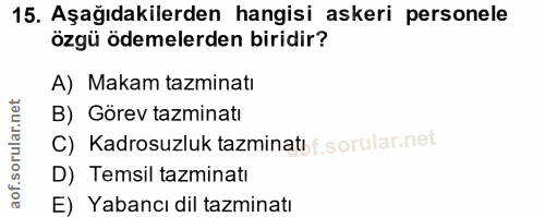 15. soru: Aşağıdakilerden hangisi askeri personele özgü ödemelerden biridir? A) Makam tazminatı B) Görev tazminatı C) Kadrosuzl…