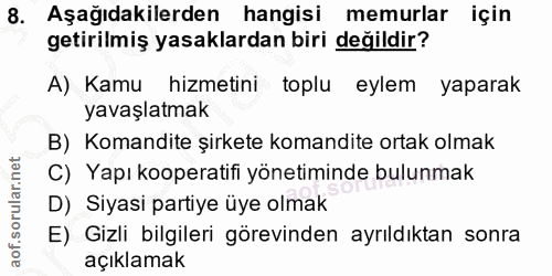 8. soru: Aşağıdakilerden hangisi memurlar için getirilmiş yasaklardan biri değildir? A) Kamu hizmetini toplu eylem yaparak yav…