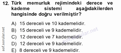 12. soru: Türk memurluk rejimindeki derece ve kademe sistemi aşağıdakilerden hangisinde doğru verilmiştir? A) 15 dereceli ve 10…