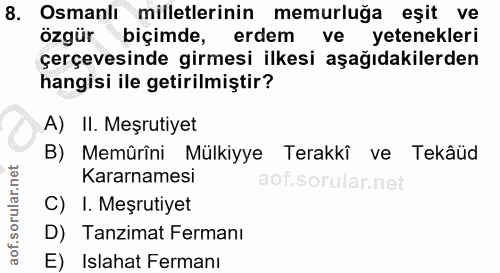 8. soru: Osmanlı milletlerinin memurluğa eşit ve özgür biçimde, erdem ve yetenekleri çerçevesinde girmesi ilkesi aşağıdakilerd…