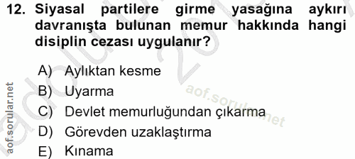 12. soru: Siyasal partilere girme yasağına aykırı davranışta bulunan memur hakkında hangi disiplin cezası uygulanır? A) Aylıkta…