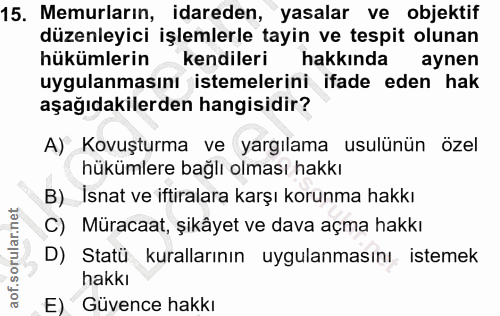 15. soru: Memurların, idareden, yasalar ve objektif düzenleyici işlemlerle tayin ve tespit olunan hükümlerin kendileri hakkında…