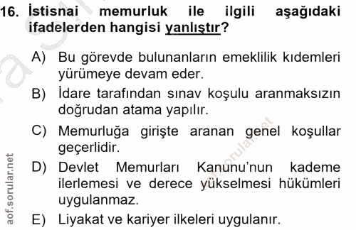 16. soru: Istisnai memurluk ile ilgili aşağıdaki ifadelerden hangisi yanlıştır? A) Bu görevde bulunanların emeklilik kıdemleri…