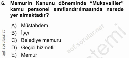 6. soru: 6. Memurin Kanunu döneminde "Mukaveliler" kamu personel sınıflandırılmasında nerede yer almaktadır? A) Müstahdem B) İ…