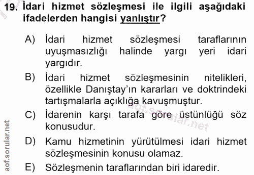 19. soru: İdari hizmet sözleşmesi ile ilgili aşağıdaki ifadelerden hangisi yanlıştır? A) Idari hizmet sözleşmesi taraflarının u…