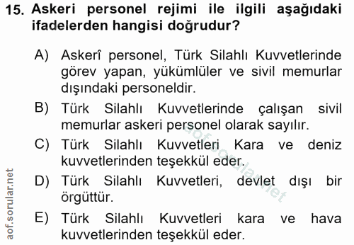 15. soru: Askeri personel rejimi ile ilgili aşağıdaki ifadelerden hangisi doğrudur? A) Askerî personel, Türk Silahlı Kuvvetleri…