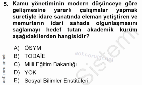 5. soru: Kamu yönetiminin modern düşünceye göre gelişmesine yararlı çalışmalar yapmak suretiyle idare sanatında eleman yetişti…