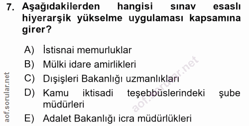 7. soru: Aşağıdakilerden hangisi Sinav esaslı hiyerarşik yükselme uygulaması kapsamına girer? A) İstisnai memurluklar B) Mülki…