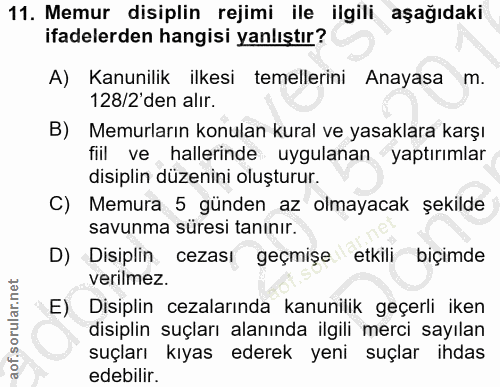 11. soru: Memur disiplin rejimi ile ilgili aşağıdaki ifadelerden hangisi yanlıştır? A) Kanunilik ilkesi temellerini Anayasa m.…