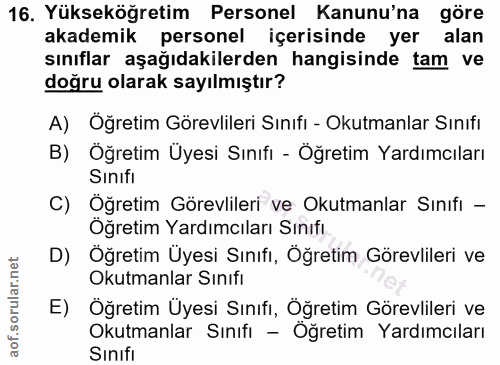 16. soru: Yükseköğretim Personel Kanunu'na göre akademik personel içerisinde yer alan sınıflar aşağıdakilerden hangisinde tam v…