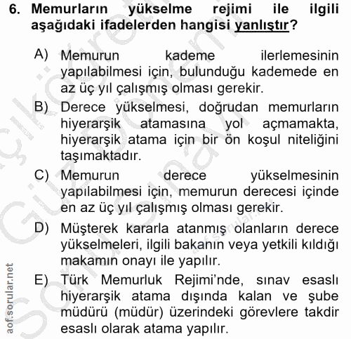 6. soru: Memurların yükselme rejimi ile ilgili aşağıdaki ifadelerden hangisi yanlıştır? A) Memurun kademe ilerlemesinin yapıla…