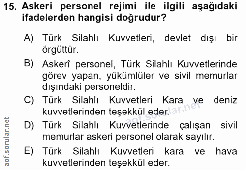 15. soru: Askeri personel rejimi ile ilgili aşağıdaki ifadelerden hangisi doğrudur? A) Türk Silahlı Kuvvetleri, devlet dışı bir…