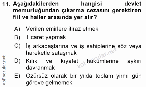 11. soru: Aşağıdakilerden hangisi devlet memurluğundan çıkarma cezasını gerektiren fiil ve haller arasında yer alır? A) Verilen…