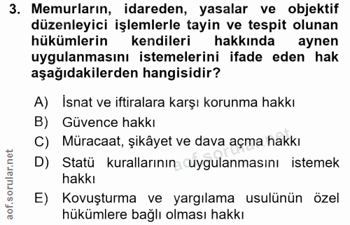 3. soru: Memurların, idareden, yasalar ve objektif düzenleyici işlemlerle tayin ve tespit olunan hükümlerin kendileri hakkında…