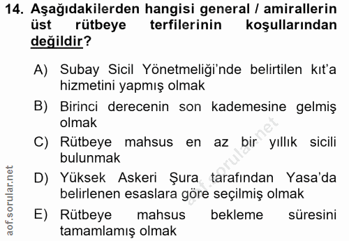 14. soru: Aşağıdakilerden hangisi general / amirallerin üst rütbeye terfilerinin koşullarından değildir? A) Subay Sicil Yönetme…