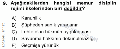 9. soru: Aşağıdakilerden hangisi memur disiplin rejimi ilkelerinden biri değildir? A) Kanunilik B) Şüpheden sanık yararlanır C…