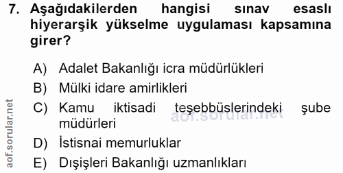 7. soru: Aşağıdakilerden hangisi sInav esaslı hiyerarşik yükselme uygulaması kapsamına girer? A) Adalet Bakanlığı icra müdürlü…