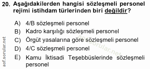 20. soru: Aşağıdakilerden hangisi sözleşmeli personel rejimi istihdam türlerinden biri değildir? A) 4/B sözleşmeli personel B)…