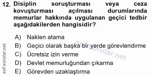 12. soru: Disiplin soruşturması veya ceza kovuşturması açılması durumlarında memurlar hakkında uygulanan geçici tedbir aşağıdak…