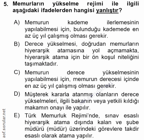 5. soru: Memurların yükselme rejimi ile ilgili aşağıdaki ifadelerden hangisi yanlıştır? A) Memurun kademe ilerlemesinin yapıla…